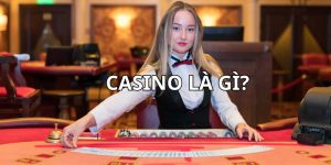 Casino Là Gì? Những Trò Hot Nhất Định Cược Thủ Không Nên Bỏ Lỡ