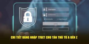 Đăng Nhập 77bet - Cách Thao Tác Đơn Giản Và Dễ Dàng Nhất