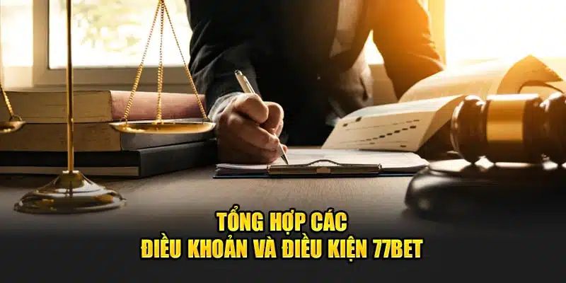 Điều kiện & điều khoản 77bet cho tất cả người tham gia