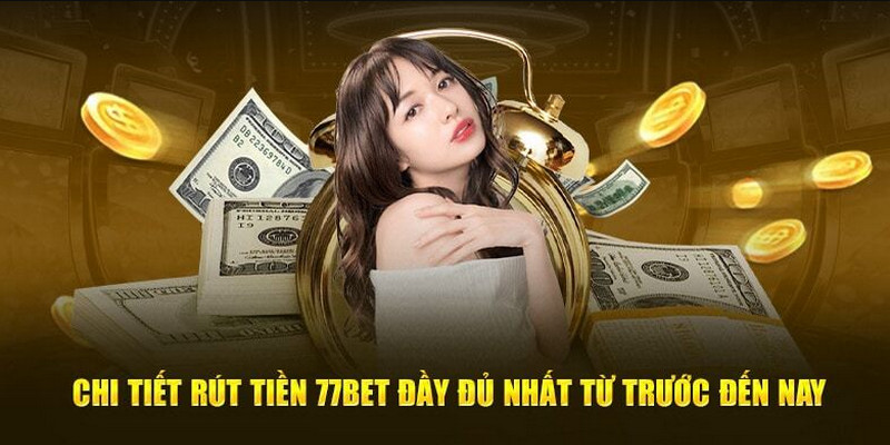 Thao tác nạp và rút tiền tại nhà cái 77bet cũng rất đơn giản