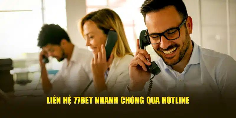 Liên hệ chăm sóc khách hàng 77bet nhanh chóng qua hotline