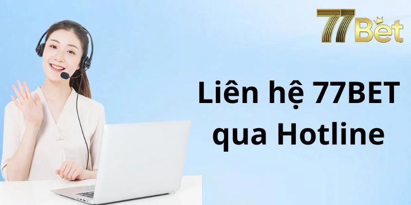 Một số phương thức liên hệ 77bet phổ biến được hội viên lựa chọn