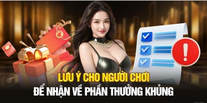 Cần chú ý về vài quy định để tham gia sự kiện nhận thưởng