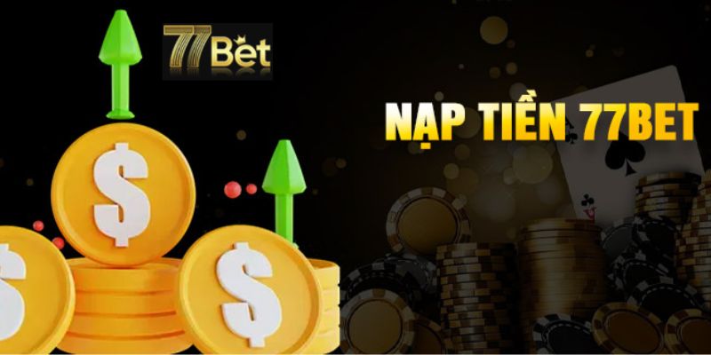 Hướng dẫn nạp tiền 77bet chi tiết nhất 2024