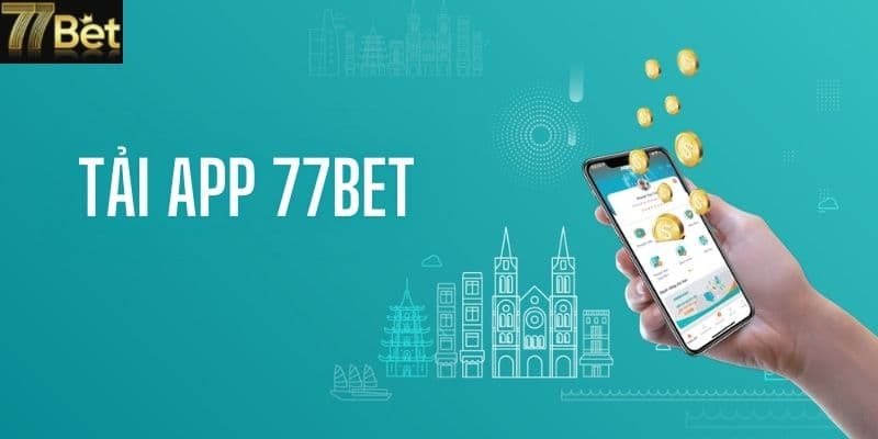 Tải App 77bet Dễ Dàng – Tiện Ích Dành Riêng Cho Di Động